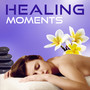 Healing Moments – Quiet Moments, Therapy Massage, Ambient Serenity, Calm Down, Deep Relaxation