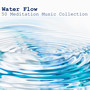 Water Flow - 50 Meditation Music Collection and Relaxing Sounds of Nature