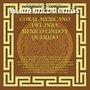 Serie de Colección 16 Auténticos Éxitos Coral Mexicano del I.N.B.A. México Lindo y Querido