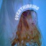 Overthinking (Explicit)