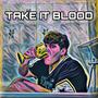 TAKE IT BLOOD (Explicit)