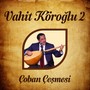 Çoban Çeşmesi (Vahit Köroğlu 2)