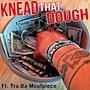 Knead That Dough (feat. Tra Da MoufPiece)