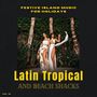 Latin Tropical And Beach Shacks - Festive Island Music For Holidays, Vol. 18