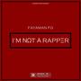 I’M NOT A RAPPER (Explicit)