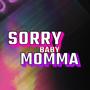 Sorry Baby Momma (Explicit)