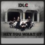 Hey You What Up (Explicit)