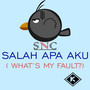 Salah Apa Aku ( What's My Fault )