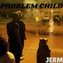 PROBLEM CHILD