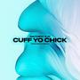 CUFF YO CHICK (Explicit)