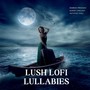 Lush Lofi Lullabies