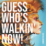 Guess Who's Walkin' Now! (The Edits)