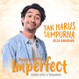 Tak Harus Sempurna (OST Film Imperfect: Karier, Cinta & Timbangan)