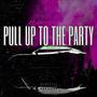 Pull up to the Party (Explicit)