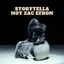 Storytella NOT Zac Efron (feat. storytella) [Explicit]