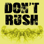 Don't Rush