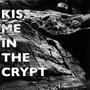 Kiss Me In The Crypt