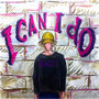 I Can I Do (Explicit)