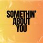 Somethin' About You (Radio Edit)