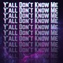 Y'all Don't Know Me (Explicit)
