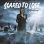 Scared To Lose (Explicit)