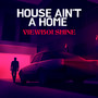 House Ain't a Home (Explicit)