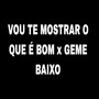 Vou Te Mostrar o Que É Bom X Geme Baixo