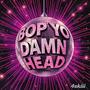 BOP YO DAMN HEAD (Explicit)