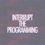 Interrupt The Programming (Music Inspired by the Musical Essay)