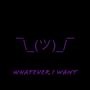 Whatever I Want (Explicit)