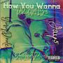 How You Wanna (feat. Yung Dooley, Jay5 & Blaccheartedivan) [Explicit]