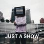 Just A Show