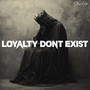 Loyalty Dont Exist (Explicit)