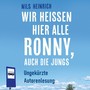 Wir heißen hier alle Ronny, auch die Jungs