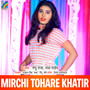 Mirchi Tohare Khatir