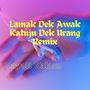 Lamak Dek Awak Katuju Dek Urang Remix