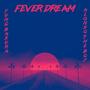 Fever Dream (Explicit)