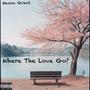 Where The Love Go? (Explicit)