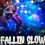 Fallin slow