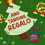 Ang Tanging Regalo