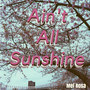 Ain't All Sunshine (Explicit)