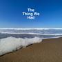the thing we had (Explicit)