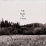 To Rest a Field (Explicit)