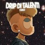 Drip di Talenti (Explicit)