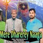 Mere Dharerey Naaga