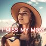 I Miss My Mom