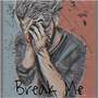 Break Me