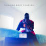 Thinking Bout Forever... (Explicit)