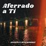 Aferrado a ti (feat. irvin ramirez)