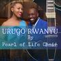 Urugo rwanyu by Pearl of Life Choir